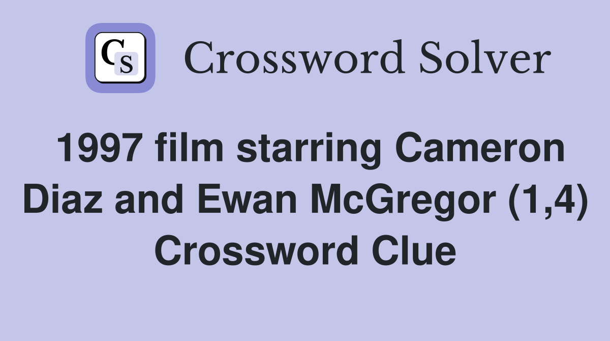 1997 film starring Cameron Diaz and Ewan McGregor (1,4) Crossword